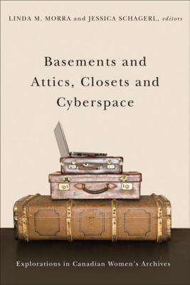 Basements and Attics, Closets and Cyberspace: Explorations in Canadian Womenas Archives