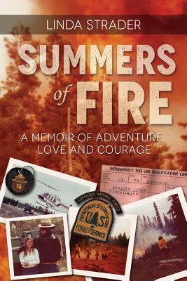 Summers of Fire: A Memoir of Adventure, Love and Courage