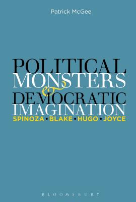 Political Monsters and Democratic Imagination: Spinoza, Blake, Hugo, Joyce