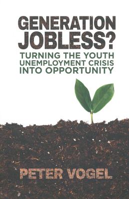 Generation Jobless?: Turning the Youth Unemployment Crisis Into Opportunity