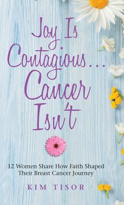 Joy Is Contagious Cancer Isn’t: 12 Women Share How Faith Shaped Their Breast Cancer Journey