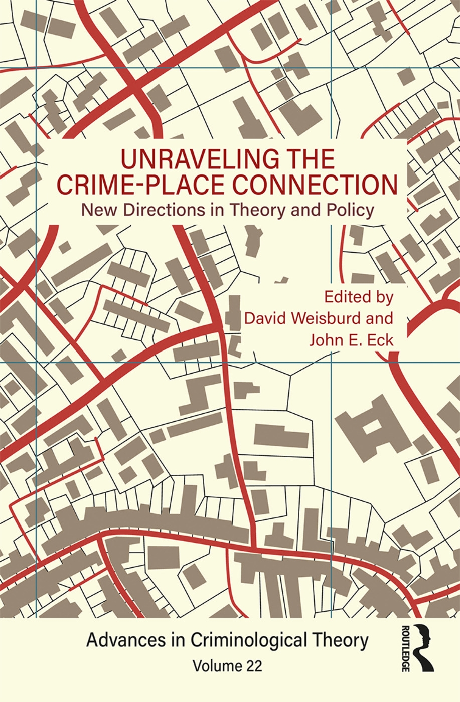 Unraveling the Crime-Place Connection, Volume 22: New Directions in Theory and Policy