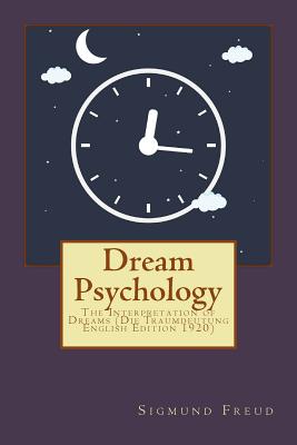 Dream Psychology: The Interpretation of Dreams; Die Traumdeutung 1920 Edition