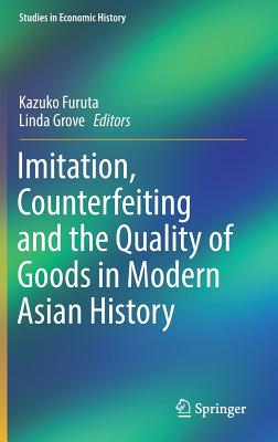 Imitation, Counterfeiting and the Quality of Goods in Modern Asian History