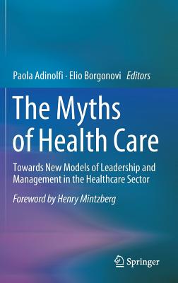 The Myths of Health Care: Towards New Models of Leadership and Management in the Healthcare Sector