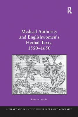 Medical Authority and Englishwomen’s Herbal Texts, 1550 1650