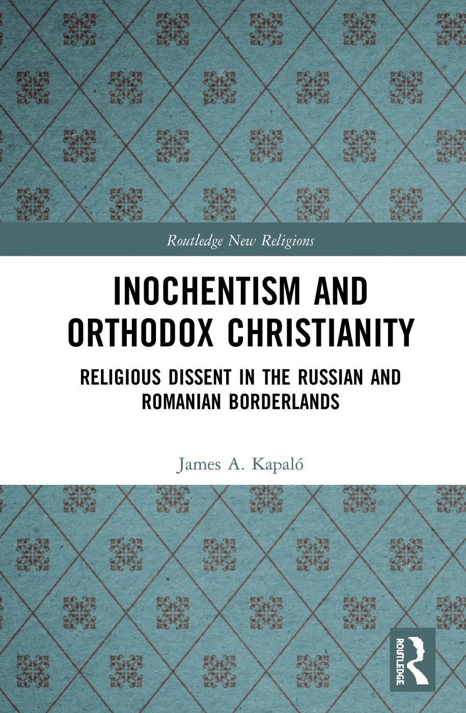 Inochentism and Orthodox Christianity: Religious Dissent in the Russian and Romanian Borderlands