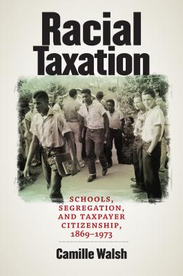 Racial Taxation: Schools, Segregation, and Taxpayer Citizenship, 1869-1973