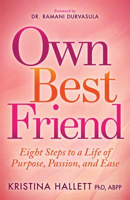 Own Best Friend: Eight Steps to a Life of Purpose, Passion, and Ease