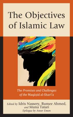 The Objectives of Islamic Law: The Promises and Challenges of the Maqasid Al-Shari’a
