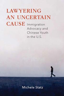 Lawyering an Uncertain Cause: Immigration Advocacy and Chinese Youth in the U.S.