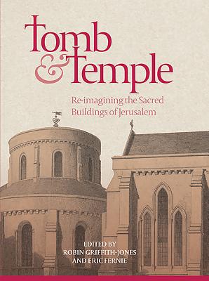 Tomb and Temple: Re-Imagining the Sacred Buildings of Jerusalem