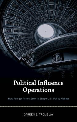 Political Influence Operations: How Foreign Actors Seek to Shape U.S. Policy Making