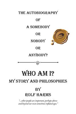 Who Am I? My Story and Philosophies: The Autobiography of a Somebody or Nobody or Anybody?