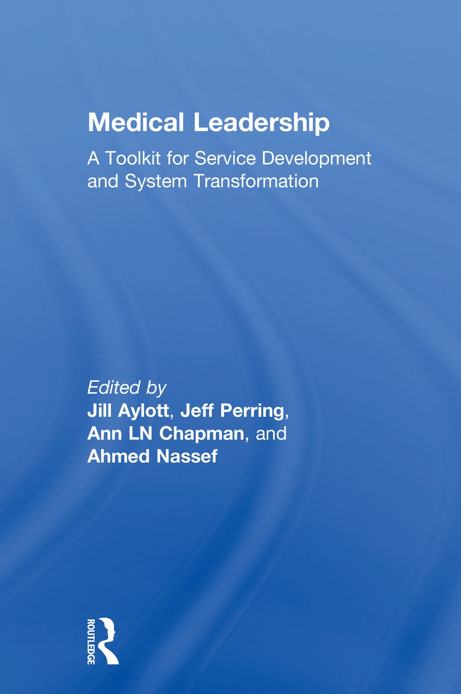 Medical Leadership: A Toolkit for Service Development and System Transformation