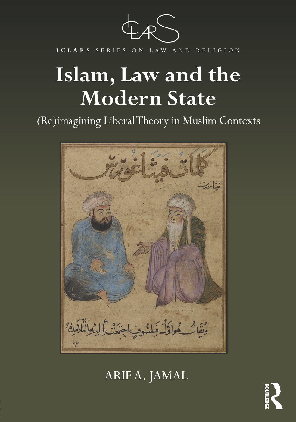 Islam, Law and the Modern State: (re)Imagining Liberal Theory in Muslim Contexts