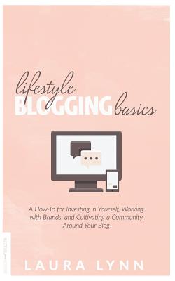 Lifestyle Blogging Basics: A How-to for Investing in Yourself, Working With Brands, and Cultivating a Community Around Your Blog