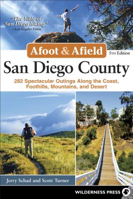 Afoot & Afield San Diego County: 282 Spectacular Outings Along the Coast, Foothills, Mountains, and Desert
