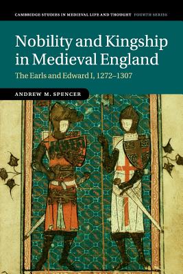 Nobility and Kingship in Medieval England: The Earls and Edward I, 1272-1307