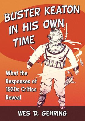 Buster Keaton in His Own Time: What the Responses of 1920s Critics Reveal