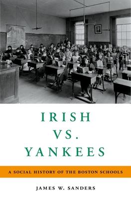 Irish vs. Yankees: A Social History of the Boston Schools