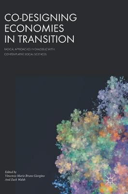 Co-Designing Economies in Transition: Radical Approaches in Dialogue With Contemplative Social Sciences