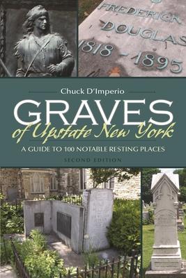 Graves of Upstate New York: A Guide to 100 Notable Resting Places