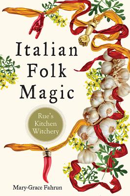 Italian Folk Magic: Rue’s Kitchen Witchery