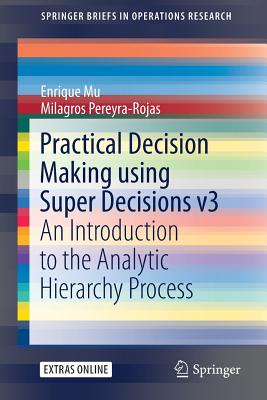 Practical Decision Making: An Introduction to the Analytic Hierarchy Process Using Super Decisions