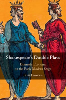 Shakespeare’s Double Plays: Dramatic Economy on the Early Modern Stage