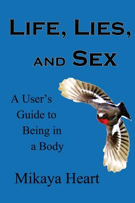 Life, Lies, and Sex: A User’s Guide to Being in a Body