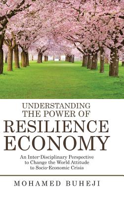 Understanding the Power of Resilience Economy: An Inter-disciplinary Perspective to Change the World Attitude to Socio-economic