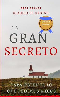 El gran secreto: Para obtener lo que le pedimos a Dios