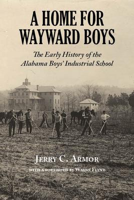 A Home for Wayward Boys: The Early History of the Alabama Boys’ Industrial School