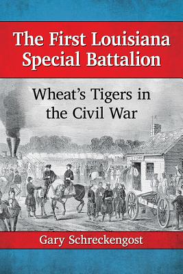 The First Louisiana Special Battalion: Wheat’s Tigers in the Civil War