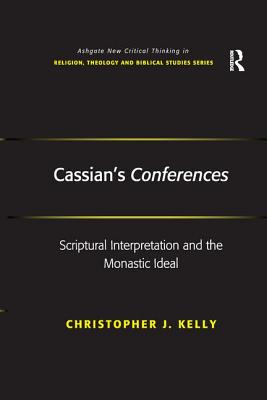 Cassian’s Conferences: Scriptural Interpretation and the Monastic Ideal