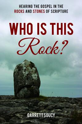 Who Is This Rock?: Hearing the Gospel in the Rocks and Stones of Scripture