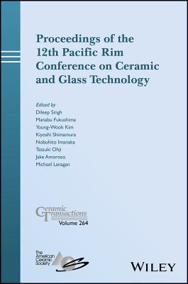 Proceedings of the 12th Pacific Rim Conference on Ceramic and Glass Technology: A Collection of Papers Presented at the 12th Pac