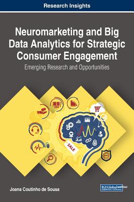 Neuromarketing and Big Data Analytics for Strategic Consumer Engagement: Emerging Research and Opportunities