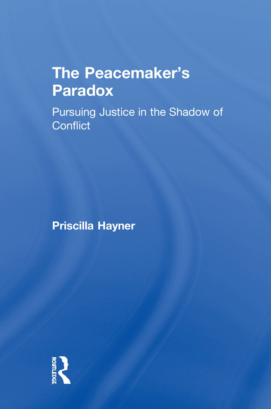 The Peacemaker’s Paradox: Pursuing Justice in the Shadow of Conflict