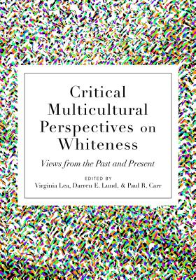 Critical Multicultural Perspectives on Whiteness: Views from the Past and Present