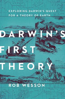 Darwin’s First Theory: Exploring Darwin’s Quest for a Theory of Earth