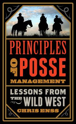 Principles of Posse Management: Lessons from the Old West for Today’s Leaders