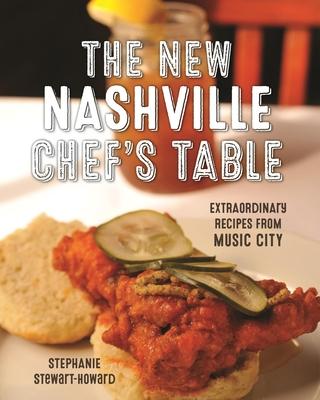 The New Nashville Chef’s Table: Extraordinary Recipes from Music City (Revised)