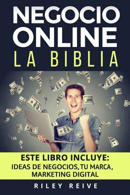 Negocio Online: La Biblia; 3 Libros En 1 - Aprende a Crear Tu Negocio Online Paso a Paso Y a Convertirlo En Grandes Ganancias