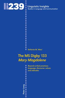 The MS Digby 133 �mary Magdalene�: Beyond Scribal Practices: Language, Discourse, Values and Attitudes