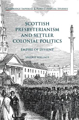 Scottish Presbyterianism and Settler Colonial Politics: Empire of Dissent