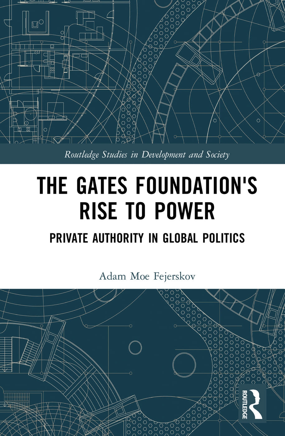 The Gates Foundation’s Rise to Power: Private Authority in Global Politics