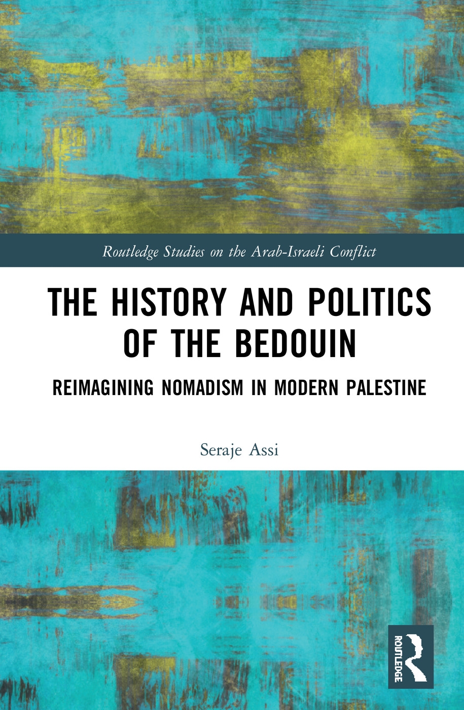 The History and Politics of the Bedouin: Reimagining Nomadism in Modern Palestine