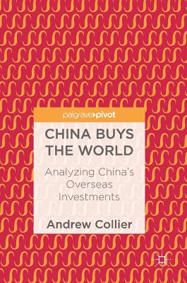 China Buys the World: Analyzing China’s Overseas Investments